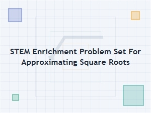 Square Root Approximation: an Advanced Problem Set