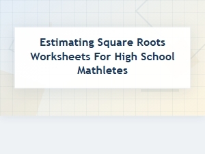 Essential Drills for Estimating Square Roots