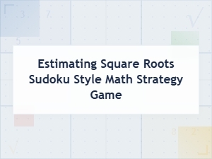 Root Square Sudoku: the Estimation Game